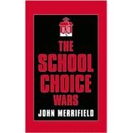 The School Choice Wars by Merrifield, John, 9780810839533