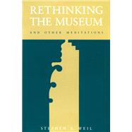 Rethinking the Museum and Other Meditations by WEIL, STEPHEN E., 9780874749533