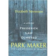 Park Maker: Life of Frederick Law Olmsted by Stevenson,Elizabeth, 9781138529533