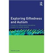 Exploring Giftedness and Autism: A study of a differentiated educational program for autistic savants by Clark; Trevor, 9781138839533
