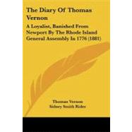 Diary of Thomas Vernon : A Loyalist, Banished from Newport by the Rhode Island General Assembly In 1776 (1881) by Vernon, Thomas; Rider, Sidney Smith; Ellery, Harrison, 9781437059533