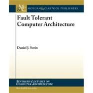 Fault Tolerant Computer Architecture by Sorin, Daniel J.; Hill, Mark D., 9781598299533