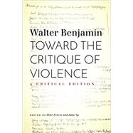 Toward the Critique of Violence: A Critical Edition by Walter Benjamin, 9780804749534
