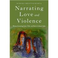 Narrating Love and Violence by Bhattacharya, Himika, 9780813589534