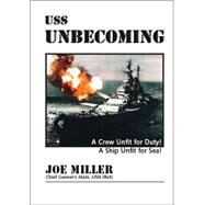 Uss <i>unbecoming</I> by JOE MILLER CHIEF GUNNERS MATE USN (RE, 9781412059534