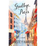 Goodbye, Paris by Harris, Anstey, 9781432859534
