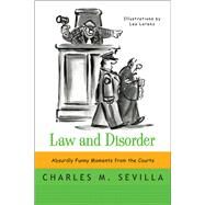 Law and Disorder Absurdly Funny Moments from the Courts by Sevilla, Charles M.; Lorenz, Lee, 9780393349535