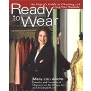 Ready to Wear : An Expert's Guide to Choosing and Using Your Wardrobe by Andre, Mary Lou, 9780399529535