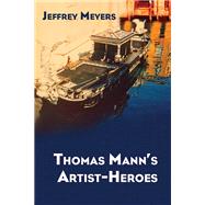 Thomas Mann's Artist-heroes by Meyers, Jeffrey, 9780810129535