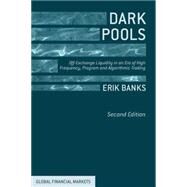 Dark Pools Off-Exchange Liquidity in an Era of High Frequency, Program, and Algorithmic Trading by Banks, Erik, 9781137449535