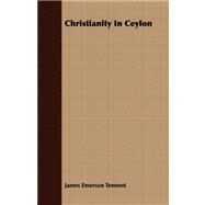 Christianity in Ceylon by Tennent, James Emerson, 9781409799535