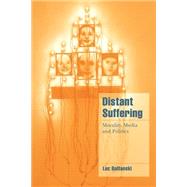 Distant Suffering: Morality, Media and Politics by Luc Boltanski , Translated by Graham D. Burchell, 9780521659536