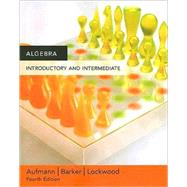 Algebra Introductory and Intermediate by Aufmann, Richard N.; Barker, Vernon C.; Lockwood, Joanne, 9780618609536