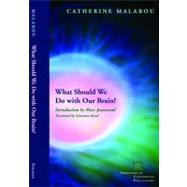 What Should We Do with Our Brain? by Malabou, Catherine; Rand, Sebastian; Jeannerod, Marc, 9780823229536