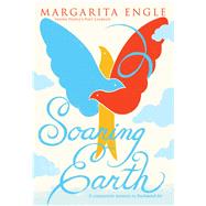 Soaring Earth A Companion Memoir to Enchanted Air by Engle, Margarita, 9781534429536