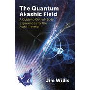 The Quantum Akashic Field by Willis, Jim, 9781620559536