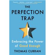 The Perfection Trap Embracing the Power of Good Enough by Curran, Thomas, 9781982149536