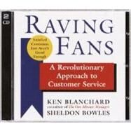 Raving Fans A Revolutionary Approach to Customer Service by Blanchard, Kenneth; Bowles, Sheldon; Adamson, Rick; Borges, Kate; Mollard, John, 9780739309537