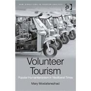 Volunteer Tourism: Popular Humanitarianism in Neoliberal Times by Mostafanezhad,Mary, 9781409469537