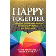 Happy Together Thriving as a Same-Sex Couple in Your Family, Workplace, and Community by Rostosky, Sharon Scales; Riggle, Ellen D. B., 9781433819537