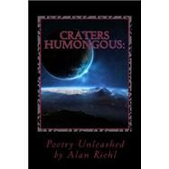 Craters Humongous: Poetry Unleashed by Riehl, Alan; Riehl, Kathryn, 9781481959537