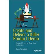 Create and Deliver a Killer Product Demo by Santolalla, Oscar, 9781484239537
