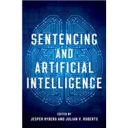 Sentencing and Artificial Intelligence by Ryberg, Jesper; Roberts, Julian V., 9780197539538