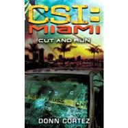 CSI: Miami: Cut and Run CSI: Miami by Cortez, Donn, 9780743499538