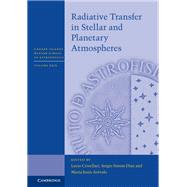 Radiative Transfer in Stellar and Planetary Atmospheres by Crivellari, Lucio; Simon-diaz, Sergio; Arevalo, Maria Jesus, 9781108499538