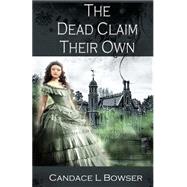 The Dead Claim Their Own by Bowser, Candace L.; Dark Water Arts Design, 9781502969538