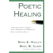 Poetic Healing by Huglen, Mark E.; Clark, Basil B.; Brock, Bernard L., 9781932559538