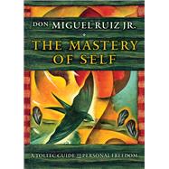 The Mastery of Self by Ruiz, Don Miguel, Jr., 9781938289538