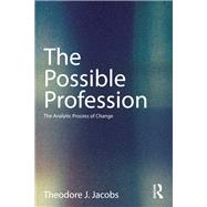 The Possible Profession:The Analytic Process of Change by Jacobs; Theodore J., 9780415629539