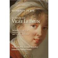 Moments of Joy Elizabeth Vigee Le Brun by Le Brun, Elisabeth Vigee; Strachey, Lionel; Franz, Susan, 9781523369539