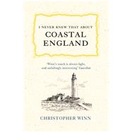 I Never Knew That About Coastal England by Winn, Christopher, 9781785039539