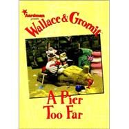Wallace & Gromit: A Pier Too Far by Abnett, Dan; Hansen, Jimmy, 9781840239539