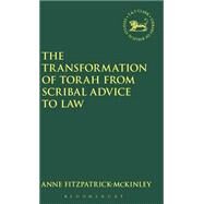 The Transformation of Torah from Scribal Advice to Law by Fitzpatrick-McKinley, Anne, 9781850759539
