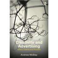 Creativity and Advertising: Affect, Events and Process by McStay; Andrew, 9780415519540