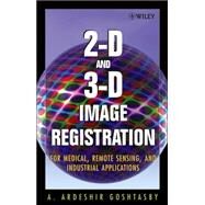 2-D and 3-D Image Registration for Medical, Remote Sensing, and Industrial Applications by Goshtasby, Arthur Ardeshir, 9780471649540