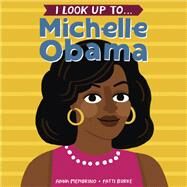 I Look Up To... Michelle Obama by Membrino, Anna; Burke, Fatti, 9780525579540