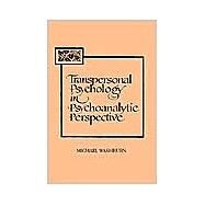 Transpersonal Psychology in Psychoanalytic Perspective by Washburn, Michael, 9780791419540
