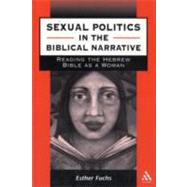 Sexual Politics in the Biblical Narrative Reading the Hebrew Bible as a Woman by Fuchs, Esther, 9780826469540