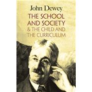 The School and Society & The Child and the Curriculum by Dewey, John, 9780486419541