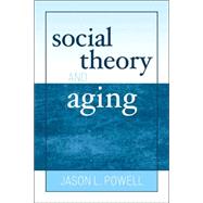 Social Theory And Aging by Powell, Jason L., 9780742519541