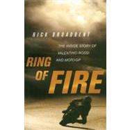 Ring of Fire: The Inside Story of Valentino Rossi and MotoGP by Broadbent, Rick, 9780760339541