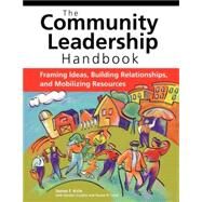 The Community Leadership Handbook: Framing Ideas, Building Relationships, And Mobilizing Resources by Krile, James F.; Curphy, Gordon; Lund, Duane R., 9780940069541