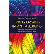 Transforming Infant Wellbeing: Research, policy and practice for the first 1001 critical days by Leach; Penelope, 9781138689541