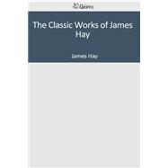 The Classic Works of James Hay by Hay, James, 9781501089541