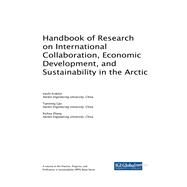 Handbook of Research on International Collaboration, Economic Development, and Sustainability in the Arctic by Erokhin, Vasilii; Gao, Tianming; Zhang, Xiuhua, 9781522569541
