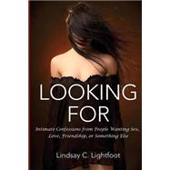 Intimate Confessions from People Wanting Sex, Love, Friendship, or Something Else by Lightfoot, Lindsay C., 9781523319541